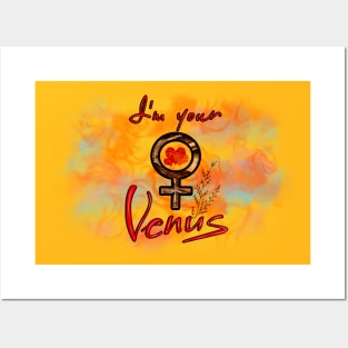 I`m your Venus gift Posters and Art